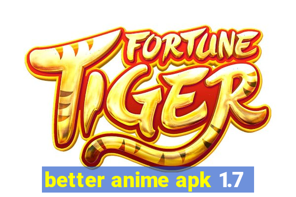 better anime apk 1.7